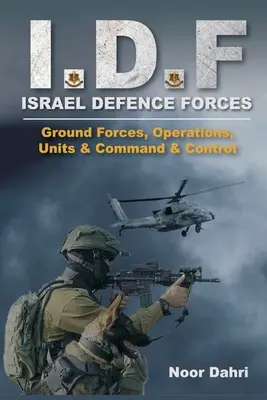 Idf: Siły Obronne Izraela - Siły lądowe, operacje, jednostki oraz dowodzenie i kontrola - Idf: Israel Defence Forces - Ground Forces, Operations, Units & Command & Control