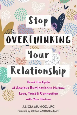 Stop Overthinking Your Relationship: Break the Cycle of Anxious Rumination to Nurture Love, Trust, and Connection with Your Partner (Przerwij cykl niespokojnego rozmyślania, aby pielęgnować miłość, zaufanie i więź z partnerem) - Stop Overthinking Your Relationship: Break the Cycle of Anxious Rumination to Nurture Love, Trust, and Connection with Your Partner