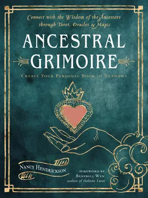 Ancestral Grimoire: Połącz się z mądrością przodków za pomocą tarota, wyroczni i magii - Ancestral Grimoire: Connect with the Wisdom of the Ancestors Through Tarot, Oracles, and Magic