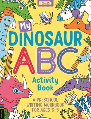 My Dinosaur ABC Activity Book: Zeszyt ćwiczeń do nauki pisania dla dzieci w wieku 3-5 lat - My Dinosaur ABC Activity Book: A Preschool Writing Workbook for Ages 3-5