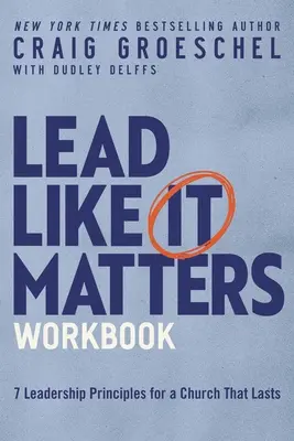 Lead Like It Matters Workbook: Siedem zasad przywództwa dla trwałego kościoła - Lead Like It Matters Workbook: Seven Leadership Principles for a Church That Lasts