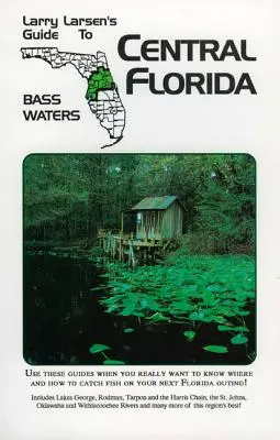 Środkowa Floryda: Larry Larsen's Guide to Bass Waters Book 2 - Central Florida: Larry Larsen's Guide to Bass Waters Book 2