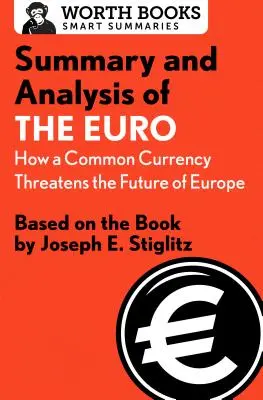 Podsumowanie i analiza książki „Euro: Jak wspólna waluta zagraża przyszłości Europy”: na podstawie książki Josepha E. Stiglitza - Summary and Analysis of the Euro: How a Common Currency Threatens the Future of Europe: Based on the Book by Joseph E. Stiglitz