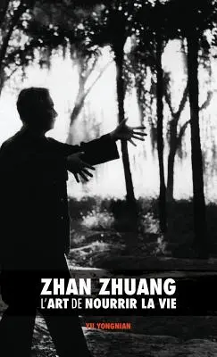 Zhan Zhuang: Sztuka odżywiania życia - Zhan Zhuang: L'Art de Nourrir la Vie