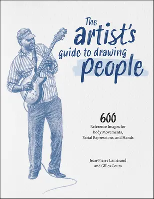 The Artist's Guide to Drawing People: 600 obrazów referencyjnych dla ruchów ciała, wyrazu twarzy i rąk - The Artist's Guide to Drawing People: 600 Reference Images for Body Movements, Facial Expressions, and Hands