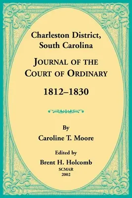 Okręg Charleston, Karolina Południowa, Dziennik Sądu Zwykłego 1812-1830 - Charleston District, South Carolina, Journal of the Court of Ordinary 1812-1830