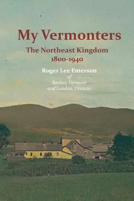 My Vermonters: Północno-wschodnie królestwo 1800-1940 - My Vermonters: The Northeast Kingdom 1800-1940