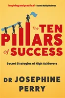 Dziesięć filarów sukcesu - tajne strategie osób osiągających wysokie wyniki (Perry Josephine (autor)) - Ten Pillars of Success - Secret Strategies of High Achievers (Perry Josephine (author))