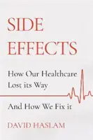 Skutki uboczne - Jak nasza opieka zdrowotna zgubiła drogę - i jak to naprawić - Side Effects - How Our Healthcare Lost Its Way - And How We Fix It
