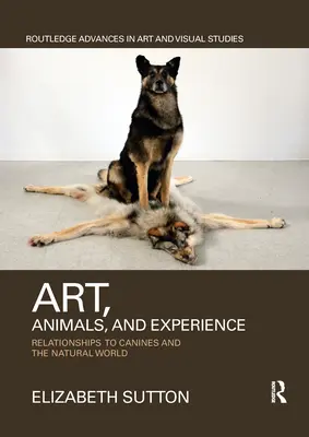 Sztuka, zwierzęta i doświadczenie: Relacje z psami i światem przyrody - Art, Animals, and Experience: Relationships to Canines and the Natural World