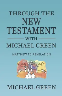 Przez Nowy Testament z Michaelem Greenem: Od Mateusza do Objawienia - Through the New Testament with Michael Green: Matthew to Revelation