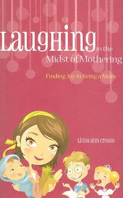 Śmiech w środku macierzyństwa - Laughing in the Midst of Mothering