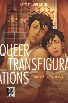 Transfiguracje queer: Chłopcy kochają media w Azji - Queer Transfigurations: Boys Love Media in Asia