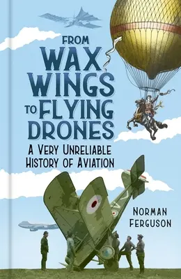 Od woskowych skrzydeł do latających dronów: Bardzo niewiarygodna historia lotnictwa - From Wax Wings to Flying Drones: A Very Unreliable History of Aviation