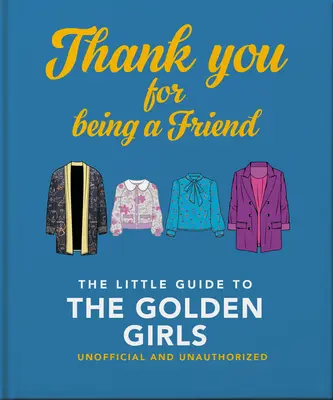 Dziękuję za bycie przyjacielem: Mały przewodnik po Złotych Dziewczynach - Thank You for Being a Friend: The Little Guide to the Golden Girls