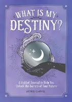 Jakie jest moje przeznaczenie? - Dziennik z przewodnikiem, który pomoże ci odkryć sekrety twojej przyszłości - What is My Destiny? - A Guided Journal to Help You Unlock the Secrets of Your Future