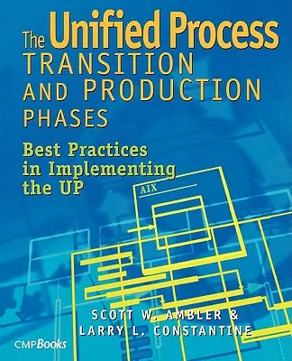 Faza przejściowa i produkcyjna ujednoliconego procesu: Najlepsze praktyki we wdrażaniu UP - The Unified Process Transition and Production Phases: Best Practices in Implementing the UP