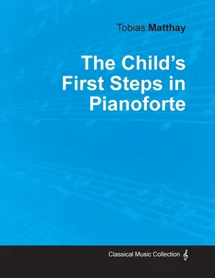 Pierwsze kroki dziecka w grze na fortepianie - The Child's First Steps in Pianoforte Playing