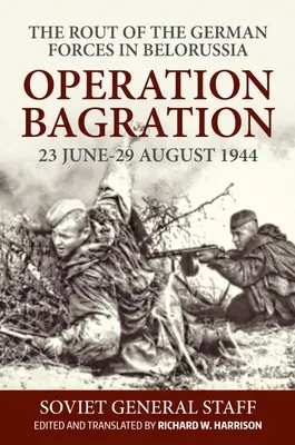 Operacja Bagration: 23 czerwca-29 sierpnia 1944 r. Rozbicie sił niemieckich na Białorusi - Operation Bagration: 23 June-29 August 1944. the Rout of the German Forces in Belorussia
