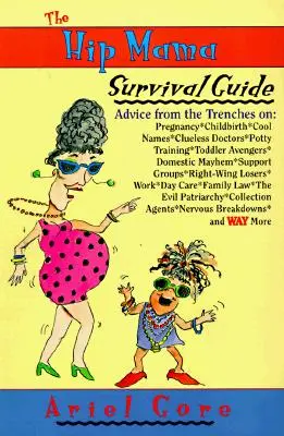 The Hip Mama Survival Guide: Porady z okopów na temat ciąży, porodu, fajnych imion, lekarzy bez pojęcia, treningu nocnika i mścicieli maluchów - The Hip Mama Survival Guide: Advice from the Trenches on Pregnancy, Childbirth, Cool Names, Clueless Doctors, Potty Training, and Toddler Avengers