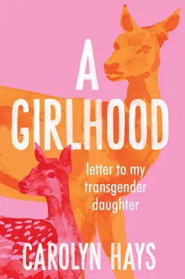 Dziewczęcość: List do mojej transpłciowej córki - A Girlhood: Letter to My Transgender Daughter