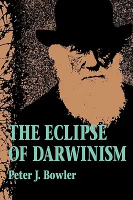 Zaćmienie darwinizmu: Antydarwinowskie teorie ewolucji w dekadach około 1900 roku - The Eclipse of Darwinism: Anti-Darwinian Evolution Theories in the Decades Around 1900