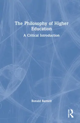 Filozofia szkolnictwa wyższego: Krytyczne wprowadzenie - The Philosophy of Higher Education: A Critical Introduction