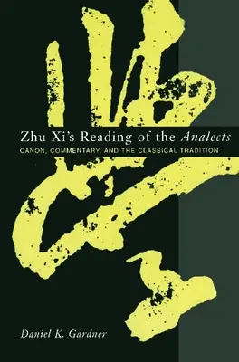 Czytanie Analektów przez Zhu XI: Kanon, komentarz i tradycja klasyczna - Zhu XI's Reading of the Analects: Canon, Commentary, and the Classical Tradition