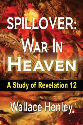 Rozlew: Wojna w niebie: Studium Objawienia 12 - Spillover: War in Heaven: A Study of Revelation 12