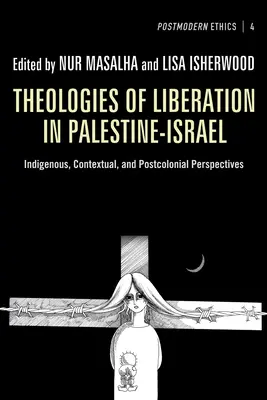 Teologie wyzwolenia w Palestynie i Izraelu: Rdzenne, kontekstualne i postkolonialne perspektywy - Theologies of Liberation in Palestine-Israel: Indigenous, Contextual, and Postcolonial Perspectives