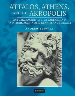 Attalos, Ateny i Akropol: Pergameńscy „mali barbarzyńcy” oraz ich rzymskie i renesansowe dziedzictwo - Attalos, Athens, and the Akropolis: The Pergamene 'Little Barbarians' and Their Roman and Renaissance Legacy