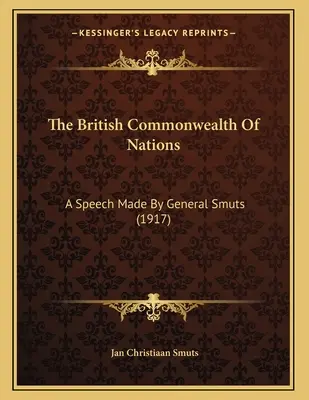 Brytyjska Wspólnota Narodów: Przemówienie generała Smutsa (1917) - The British Commonwealth Of Nations: A Speech Made By General Smuts (1917)