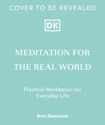 Medytacja dla prawdziwego świata: Odnajdywanie spokoju w codziennym życiu - Meditation for the Real World: Finding Peace in Everyday Life