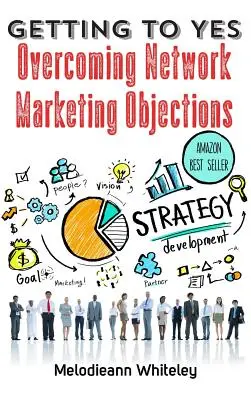 Getting to Yes: Pokonywanie obiekcji w marketingu sieciowym - Getting to Yes: Overcoming Network Marketing Objections