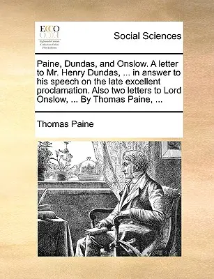 Paine, Dundas i Onslow. List do pana Henry'ego Dundasa, ... w odpowiedzi na jego przemówienie w sprawie ostatniej wspaniałej proklamacji. Również dwa listy do Lorda Onslowa - Paine, Dundas, and Onslow. a Letter to Mr. Henry Dundas, ... in Answer to His Speech on the Late Excellent Proclamation. Also Two Letters to Lord Onsl