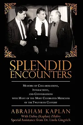 Splendid Encounters: Wspomnienia o współpracy, interakcjach i rozmowach z wieloma najbardziej znanymi muzykami XX wieku. - Splendid Encounters: Memoirs of Collaborations, Interactions, and Conversations with Many of the Most Celebrated Musicians of the Twentieth