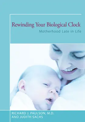 Przewijanie zegara biologicznego: Późne macierzyństwo - Rewinding Your Biological Clock: Motherhood Late in Life