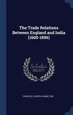 Stosunki handlowe między Anglią a Indiami (1600-1896) - The Trade Relations Between England and India (1600-1896)
