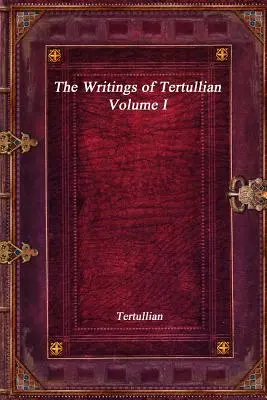 Pisma Tertuliana - tom I - The Writings of Tertullian - Volume I