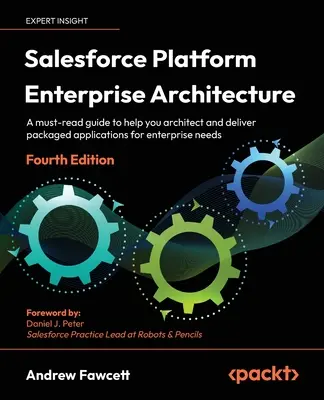 Salesforce Platform Enterprise Architecture - wydanie czwarte: Niezbędny przewodnik pomagający w tworzeniu i dostarczaniu aplikacji dla przedsiębiorstw - Salesforce Platform Enterprise Architecture - Fourth Edition: A must-read guide to help you architect and deliver packaged applications for enterprise