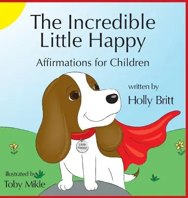 The Incredible Little Happy: Afirmacje dla dzieci - The Incredible Little Happy: Affirmations for Children