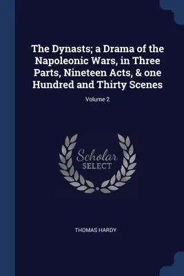 The Dynasts; dramat o wojnach napoleońskich, w trzech częściach, dziewiętnastu aktach i stu trzydziestu scenach; Tom 2 - The Dynasts; a Drama of the Napoleonic Wars, in Three Parts, Nineteen Acts, & one Hundred and Thirty Scenes; Volume 2