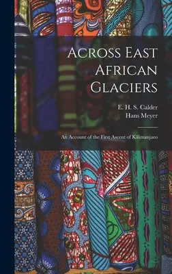 Przez lodowce Afryki Wschodniej; relacja z pierwszego wejścia na Kilimandżaro - Across East African Glaciers; an Account of the First Ascent of Kilimanjaro