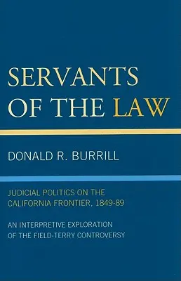 Słudzy prawa: Polityka sądowa na granicy Kalifornii, 1849-89 - Servants of the Law: Judicial Politics on the California Frontier, 1849-89