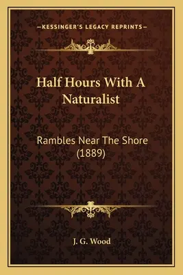 Pół godziny z przyrodnikiem: Wędrówki w pobliżu brzegu (1889) - Half Hours With A Naturalist: Rambles Near The Shore (1889)