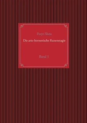 Die ario-hermetische Runenmagie: Band 1