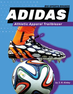 Adidas: Athletic Apparel Trailblazer: Pionier odzieży sportowej - Adidas: Athletic Apparel Trailblazer: Athletic Apparel Trailblazer