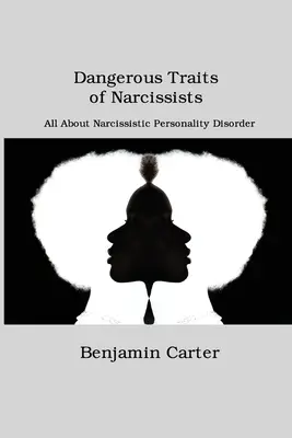 Niebezpieczne cechy narcyzów: Wszystko o narcystycznym zaburzeniu osobowości - Dangerous Traits of Narcissists: All About Narcissistic Personality Disorder