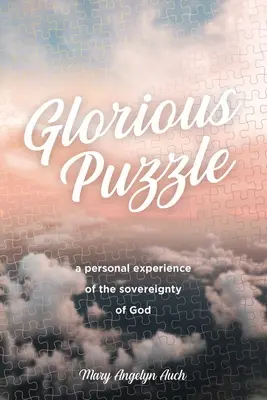 Glorious Puzzle: Osobiste doświadczenie suwerenności Boga - Glorious Puzzle: A Personal Experience of the Sovereignty of God