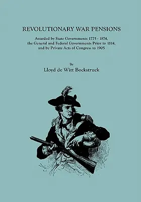 Emerytury za wojnę rewolucyjną przyznane przez rządy stanowe w latach 1775-1874, rządy generalne i federalne przed 1814 r. oraz na mocy prywatnych ustaw Kongresu - Revolutionary War Pensions, Awarded by State Governments 1775-1874, the General and Federal Governments Prior to 1814, and by Private Acts of Congress